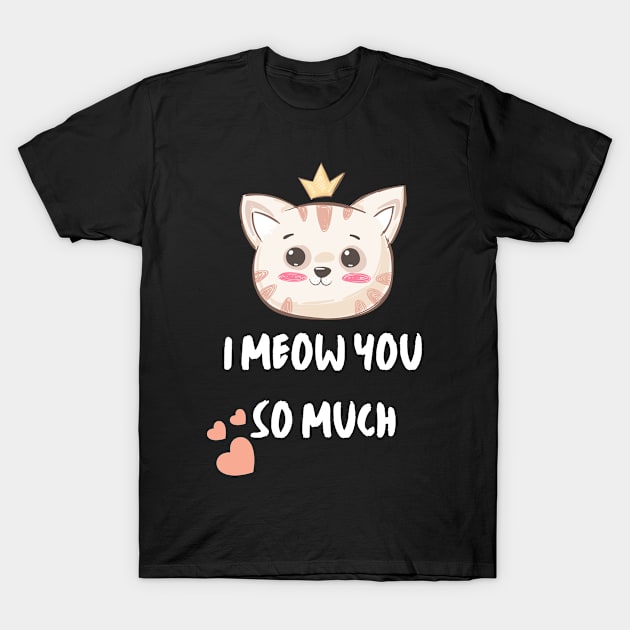 Cute Cat. I meow you so much T-Shirt by Just Simple and Awesome